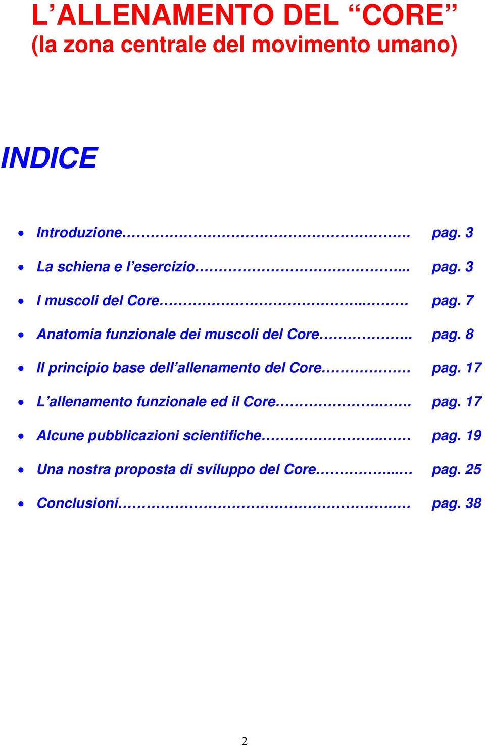 . pag. 8 Il principio base dell allenamento del Core. pag. 17 L allenamento funzionale ed il Core.. pag. 17 Alcune pubblicazioni scientifiche.