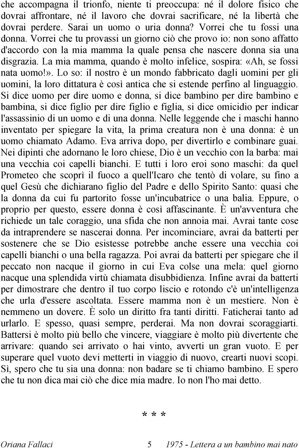 La mia mamma, quando è molto infelice, sospira: «Ah, se fossi nata uomo!».