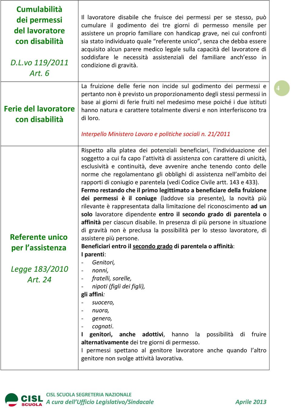 sia stato individuato quale referente unico, senza che debba essere acquisito alcun parere medico legale sulla capacità del lavoratore di soddisfare le necessità assistenziali del familiare anch esso