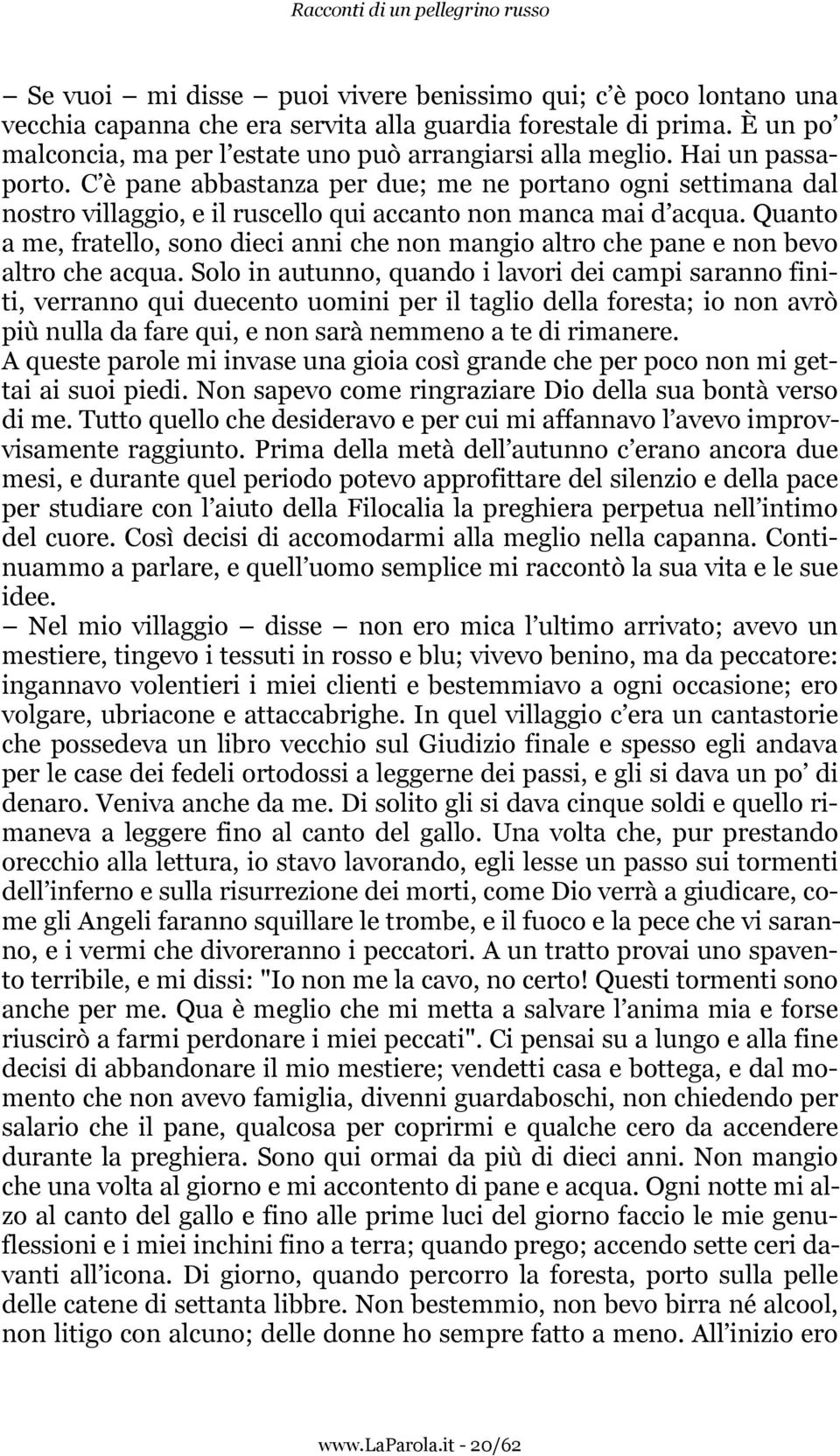 Quanto a me, fratello, sono dieci anni che non mangio altro che pane e non bevo altro che acqua.