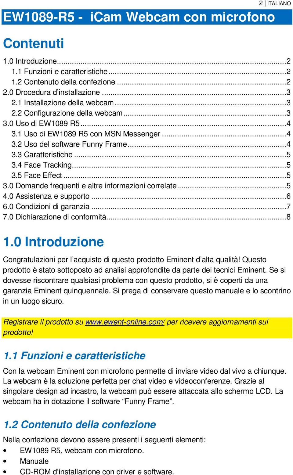 .. 5 3.4 Face Tracking... 5 3.5 Face Effect... 5 3.0 Domande frequenti e altre informazioni correlate... 5 4.0 Assistenza e supporto... 6 6.0 Condizioni di garanzia... 7 7.