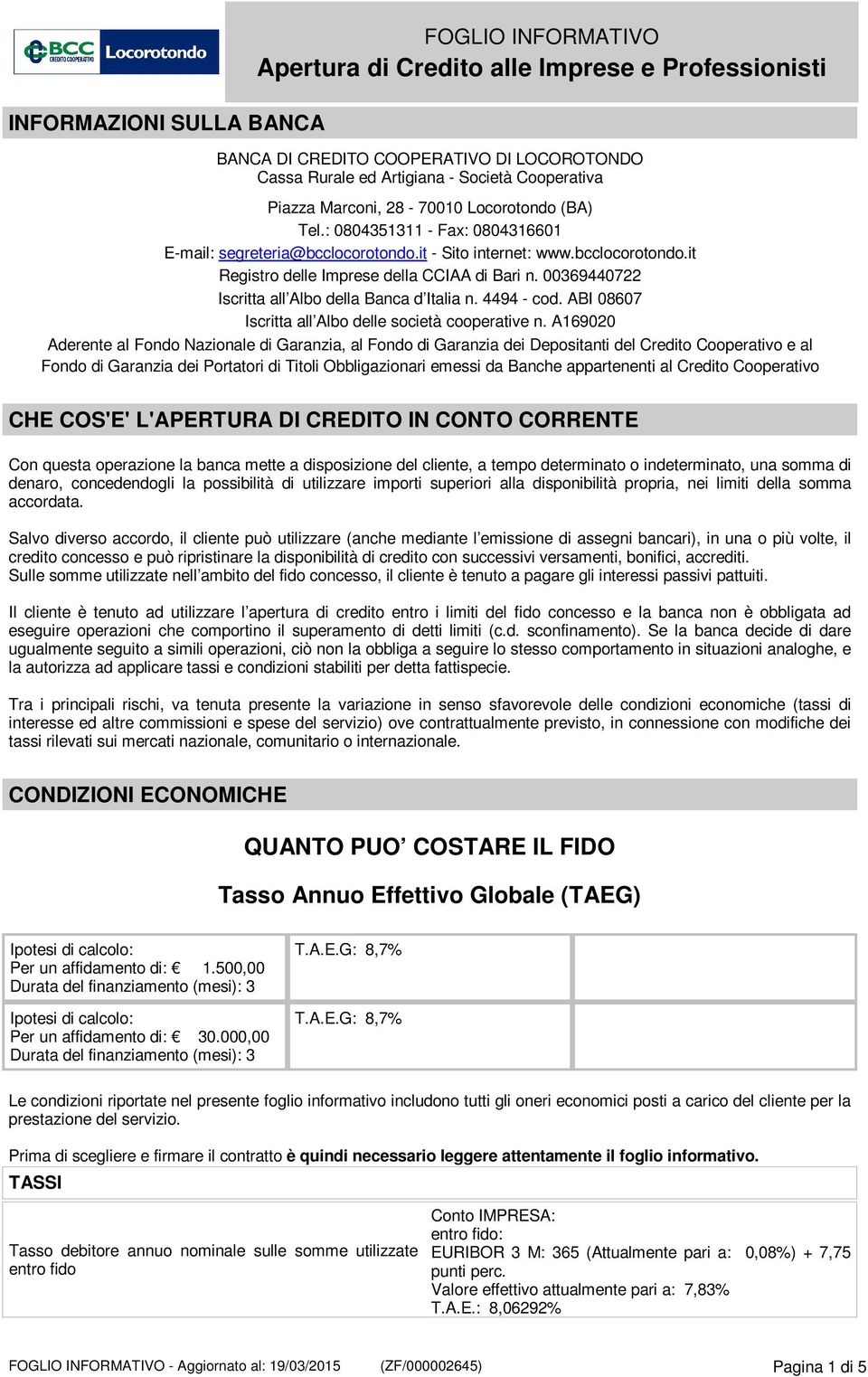 00369440722 Iscritta all Albo della Banca d Italia n. 4494 - cod. ABI 08607 Iscritta all Albo delle società cooperative n.