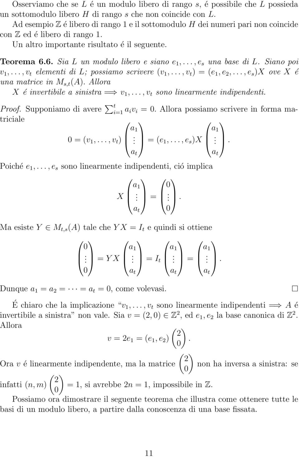 6. Sia L un modulo libero e siano e 1,..., e s una base di L. Siano poi v 1,..., v t elementi di L; possiamo scrivere (v 1,..., v t ) = (e 1, e 2,..., e s )X ove X é una matrice in M s,t (A).