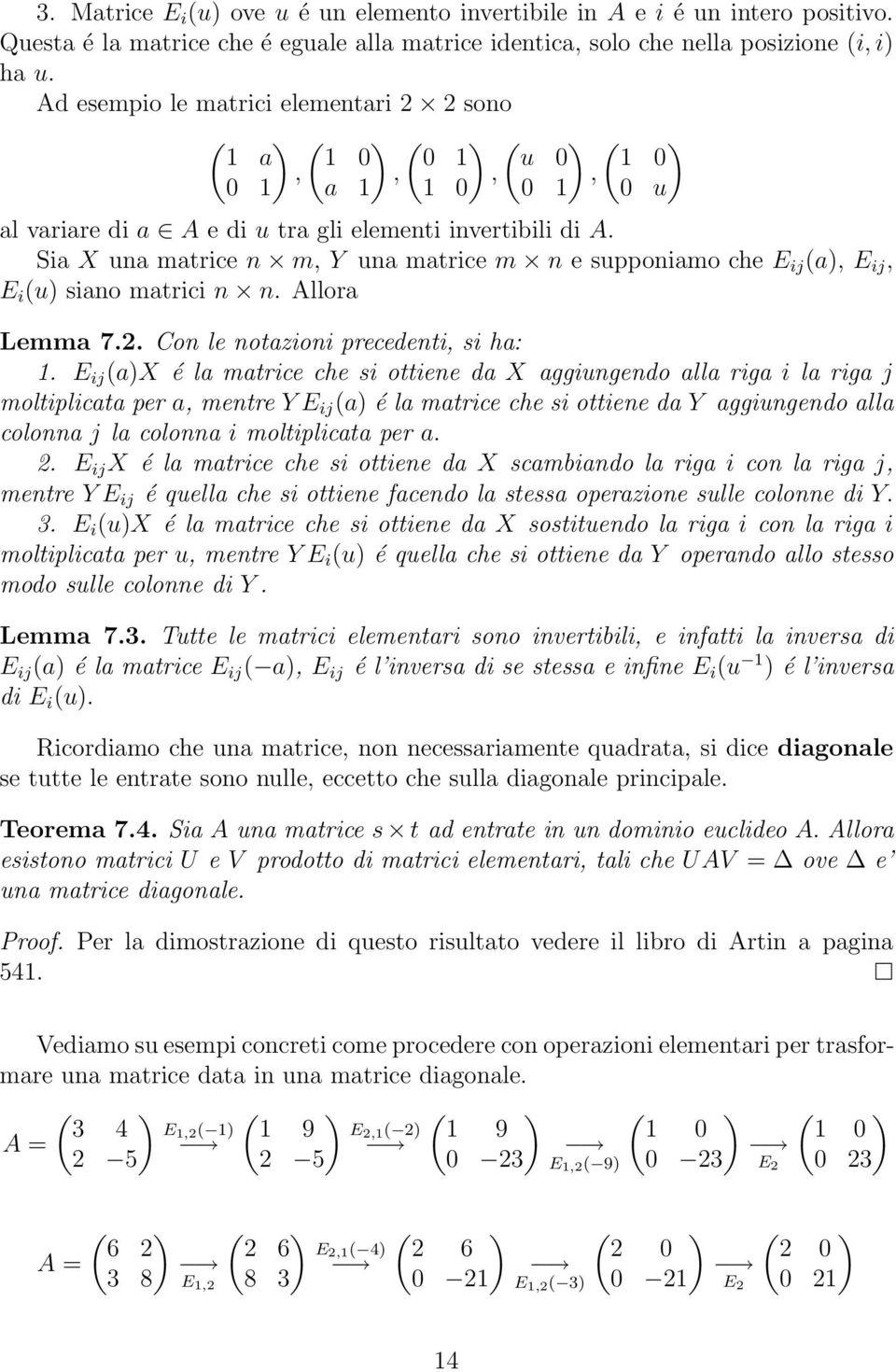 Sia X una matrice n m, Y una matrice m n e supponiamo che E ij (a), E ij, E i (u) siano matrici n n. Allora Lemma 7.2. Con le notazioni precedenti, si ha: 1.