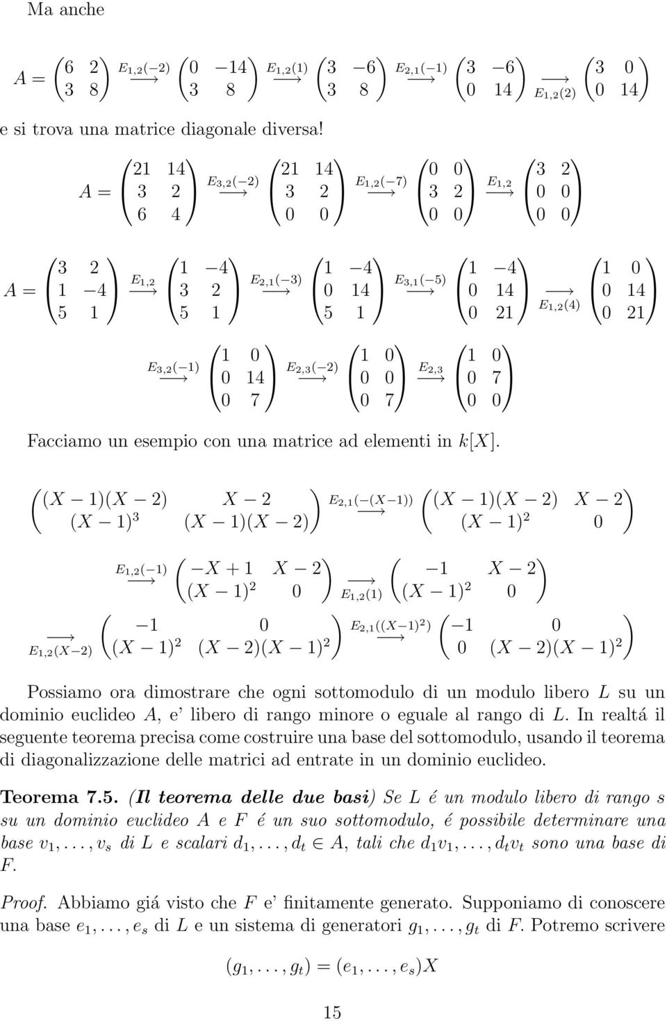 7 7 Facciamo un esempio con una matrice ad elementi in k[x].