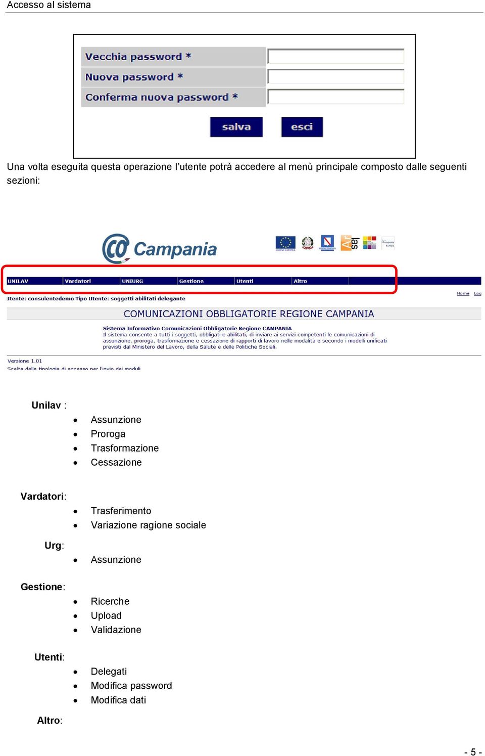 Cessazione Vardatori: Urg: Trasferimento Variazione ragione sociale Assunzione Gestione: