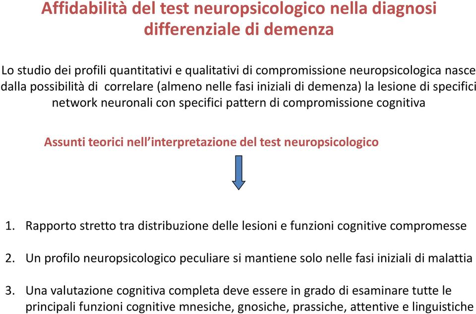interpretazione del test neuropsicologico 1. Rapporto stretto tra distribuzione delle lesioni e funzioni cognitive compromesse 2.