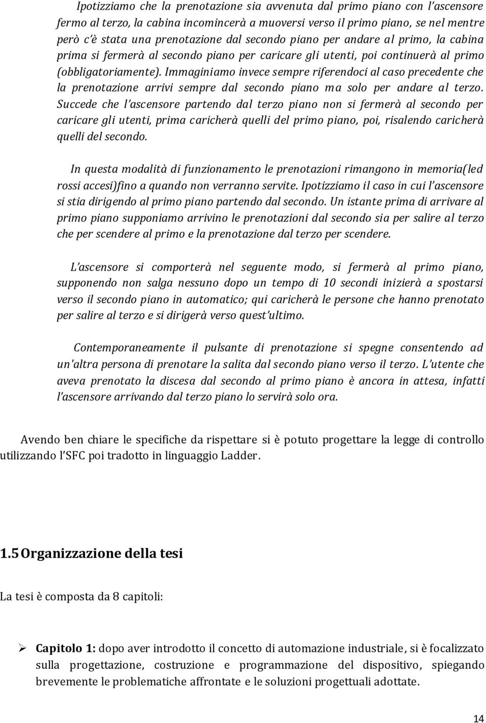 Immaginiamo invece sempre riferendoci al caso precedente che la prenotazione arrivi sempre dal secondo piano ma solo per andare al terzo.