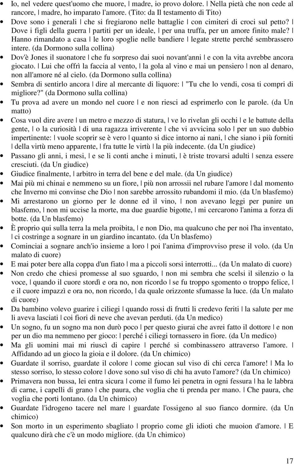 Dove i figli della guerra partiti per un ideale, per una truffa, per un amore finito male? Hanno rimandato a casa le loro spoglie nelle bandiere legate strette perché sembrassero intere.