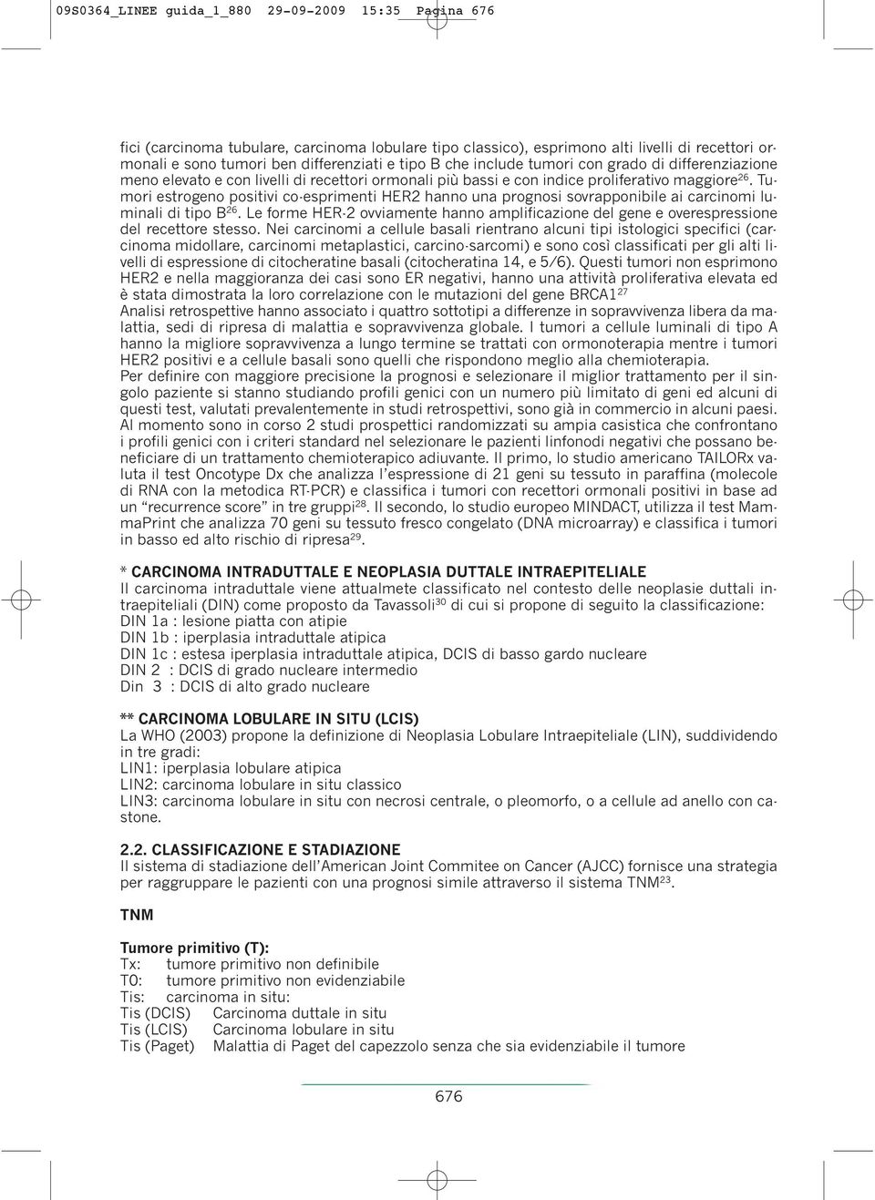 Tumori estrogeno positivi co-esprimenti HER2 hanno una prognosi sovrapponibile ai carcinomi luminali di tipo B 26.