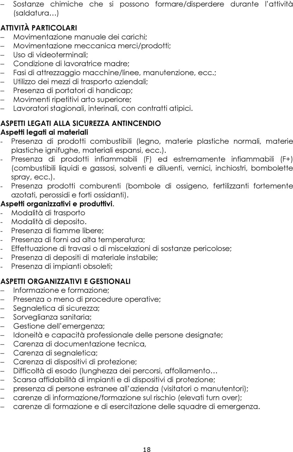 ; Utilizzo dei mezzi di trasporto aziendali; Presenza di portatori di handicap; Movimenti ripetitivi arto superiore; Lavoratori stagionali, interinali, con contratti atipici.