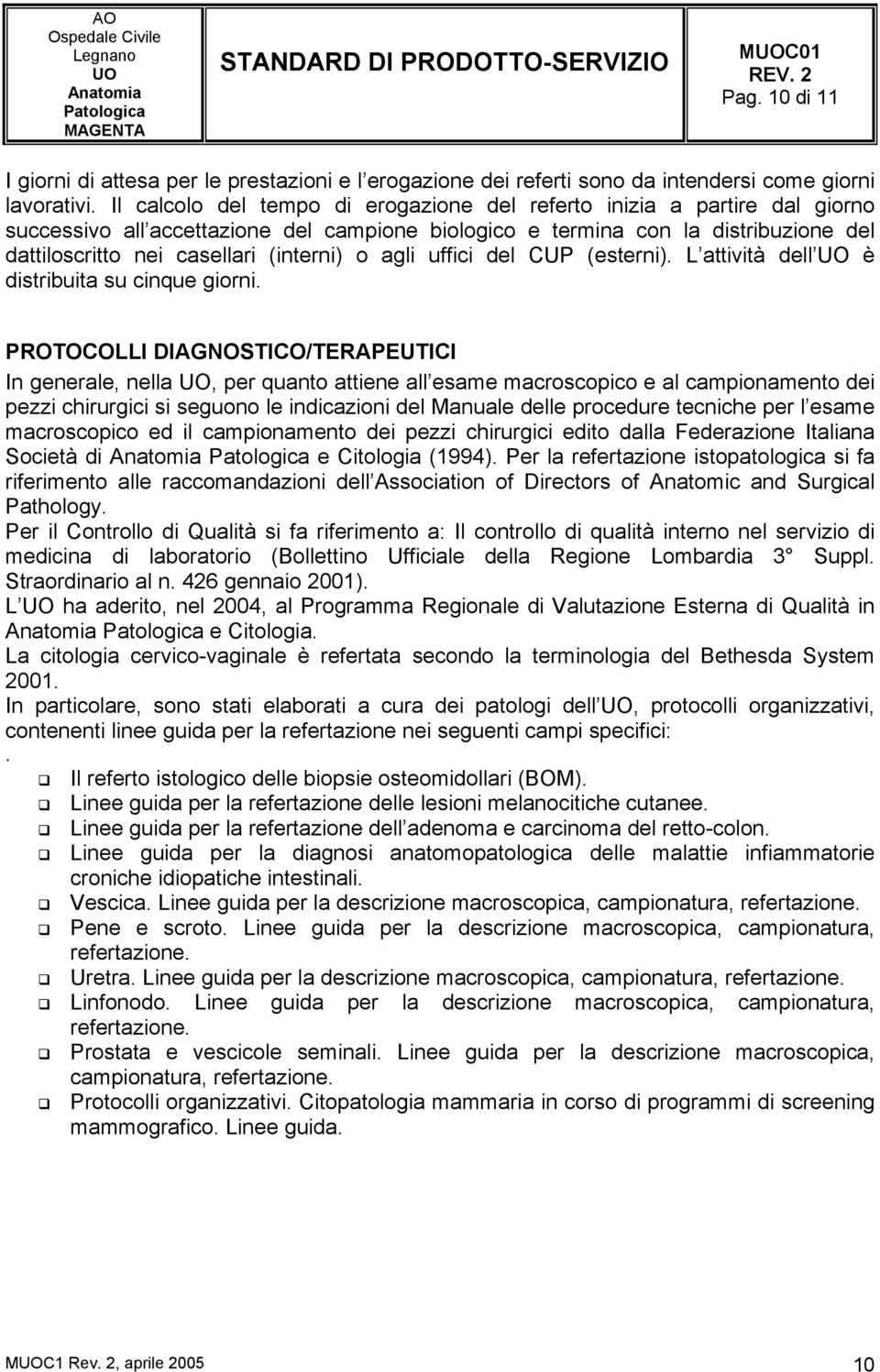 o agli uffici del CUP (esterni). L attività dell è distribuita su cinque giorni.