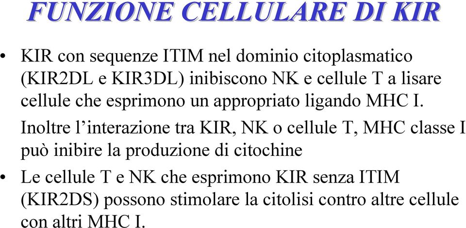 Inoltre l interazione tra KIR, NK o cellule T, MHC classe I può inibire la produzione di citochine