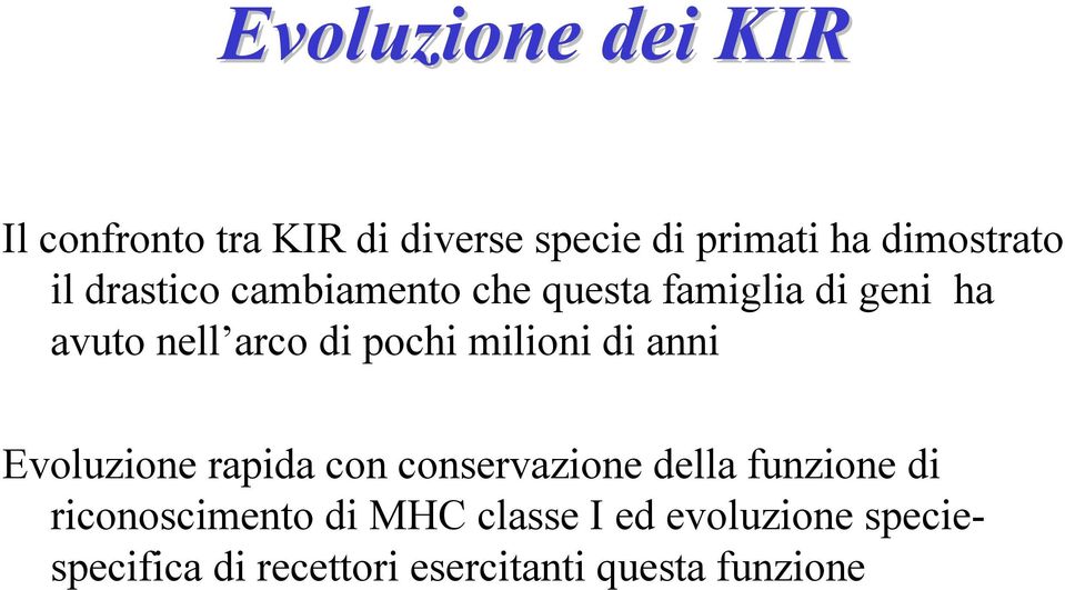 milioni di anni Evoluzione rapida con conservazione della funzione di