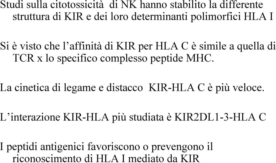 complesso peptide MHC. La cinetica di legame e distacco KIR-HLA C è più veloce.