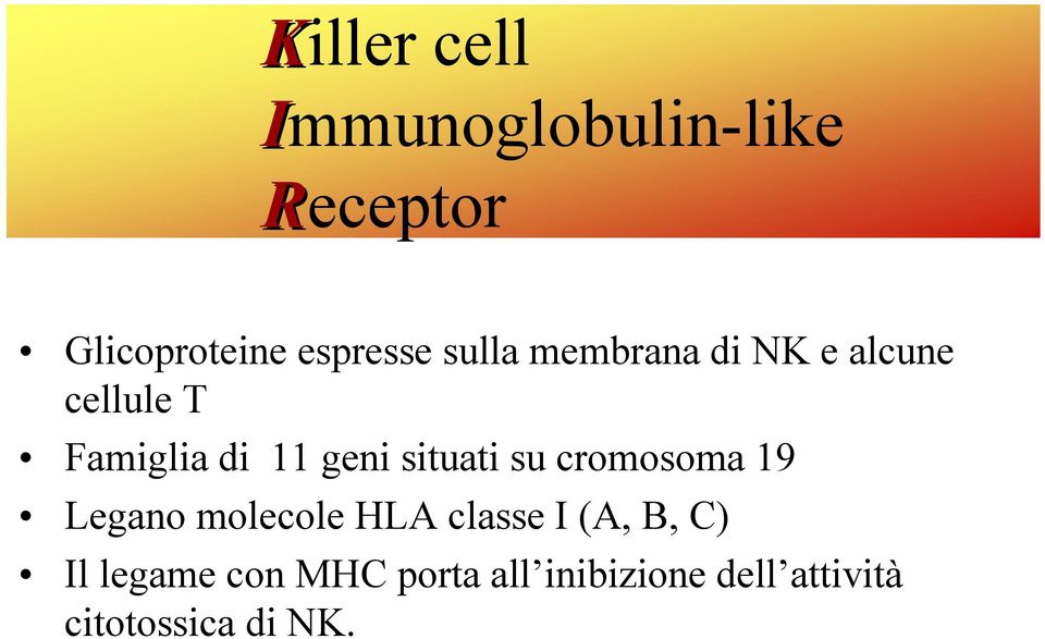 situati su cromosoma 19 Legano molecole HLA classe I (A, B, C)