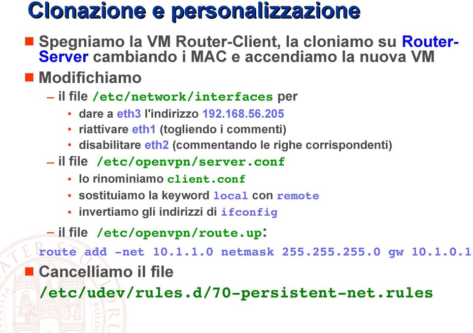 205 riattivare eth1 (togliendo i commenti) disabilitare eth2 (commentando le righe corrispondenti) il file /etc/openvpn/server.