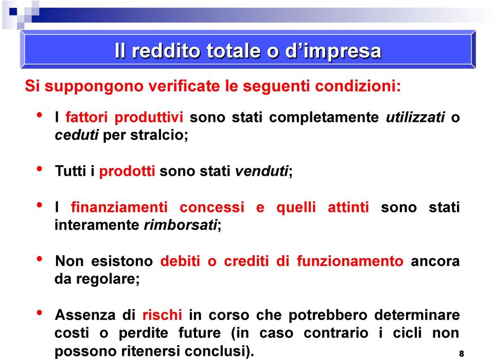 attinti sono stati interamente rimborsati; Non esistono debiti o crediti di funzionamento ancora da regolare; Assenza