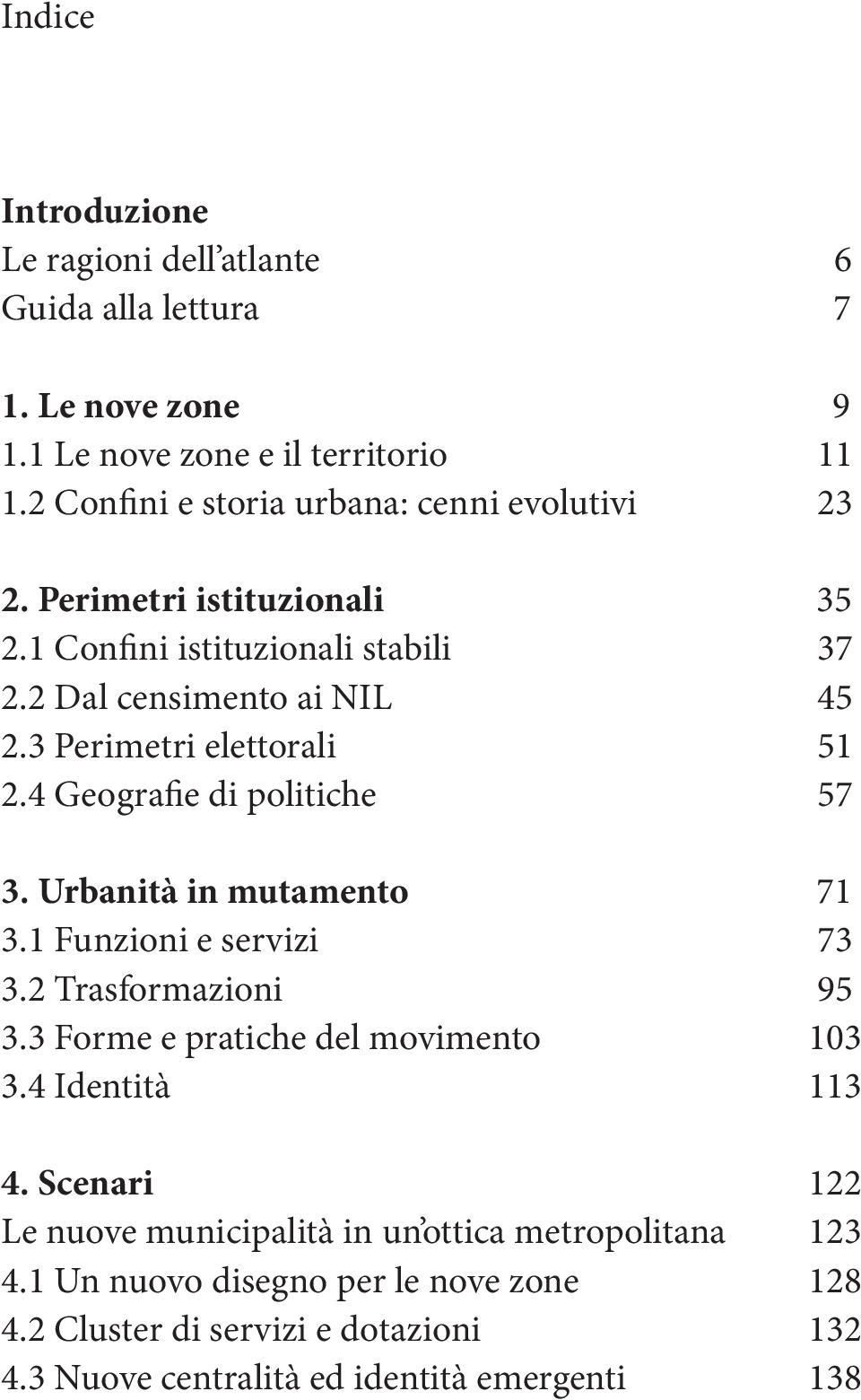 3 Perimetri elettorali 51 2.4 Geografie di politiche 57 3. Urbanità in mutamento 71 3.1 Funzioni e servizi 73 3.2 Trasformazioni 95 3.