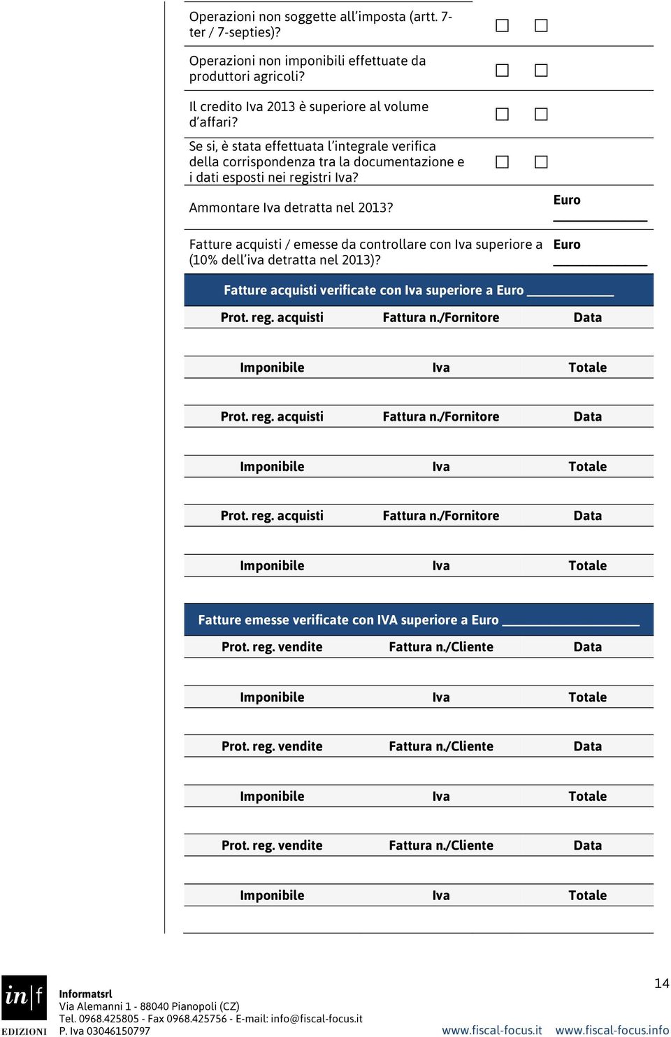 Fatture acquisti / emesse da controllare con Iva superiore a (10% dell iva detratta nel 2013)? Euro Euro Fatture acquisti verificate con Iva superiore a Euro Prot. reg. acquisti Fattura n.