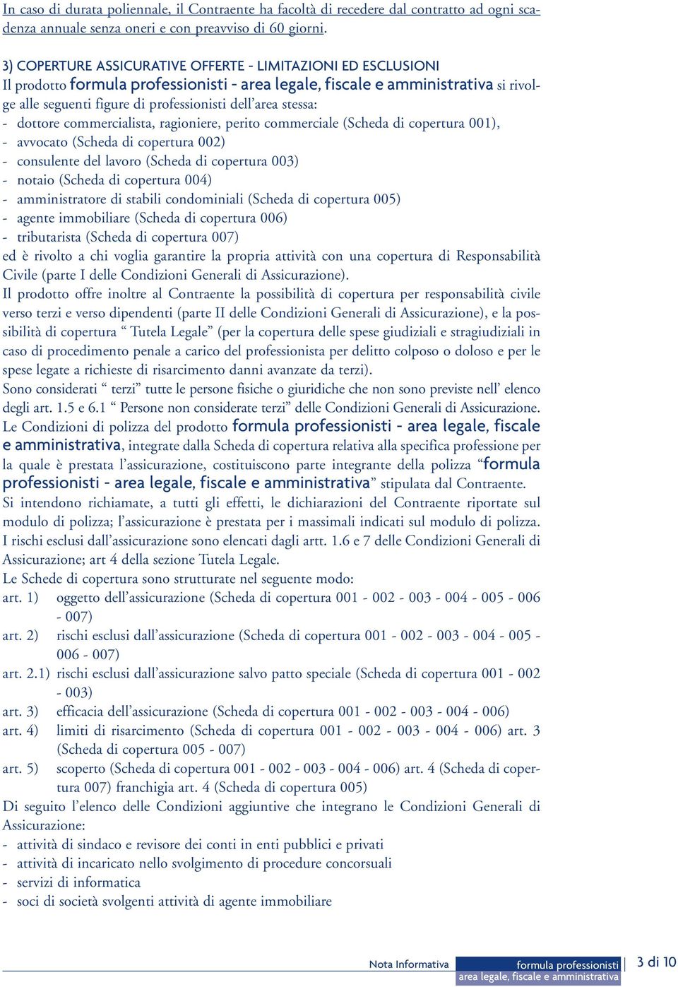 commerciale (Scheda di copertura 001), - avvocato (Scheda di copertura 002) - consulente del lavoro (Scheda di copertura 003) - notaio (Scheda di copertura 004) - amministratore di stabili