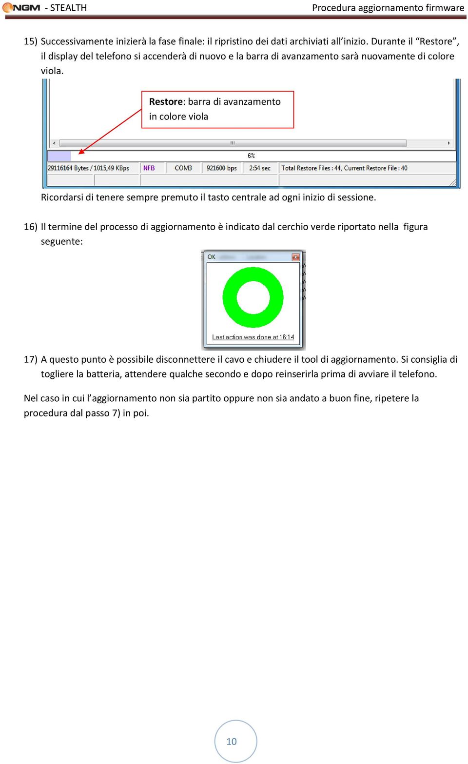 Restore: barra di avanzamento in colore viola Ricordarsi di tenere sempre premuto il tasto centrale ad ogni inizio di sessione.