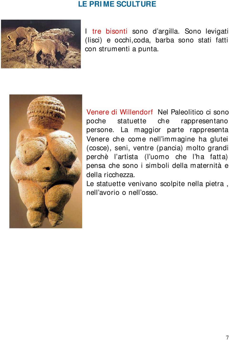 Venere di Willendorf Nel Paleolitico ci sono poche statuette che rappresentano persone.