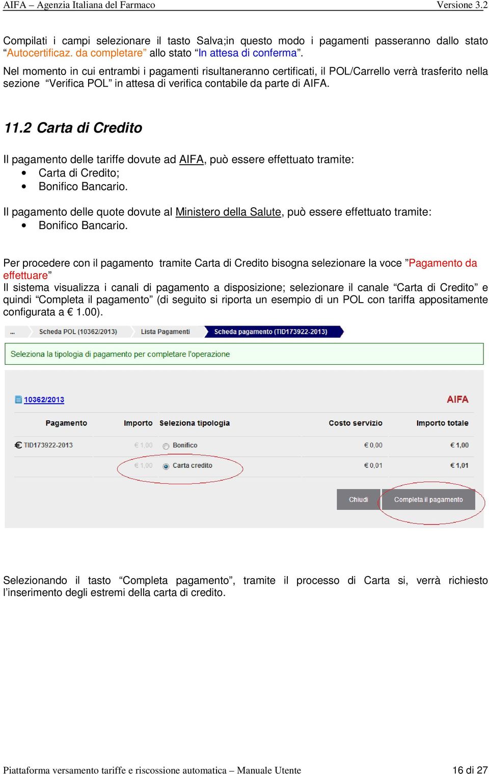 2 Carta di Credito Il pagamento delle tariffe dovute ad AIFA, può essere effettuato tramite: Carta di Credito; Bonifico Bancario.