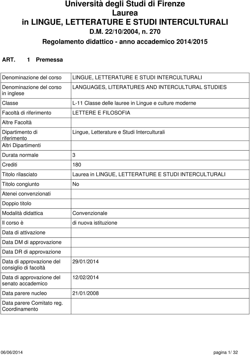 rilasciato Titolo congiunto Atenei convenzionati Doppio titolo Modalità didattica Il corso è Data di attivazione Data DM di approvazione Data DR di approvazione Data di approvazione del consiglio di