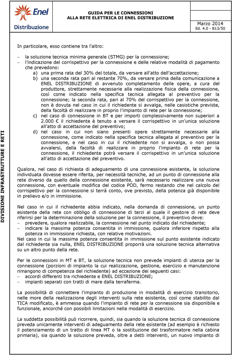 pagamento che prevedono: a) una prima rata del 30% del totale, da versare all atto dell accettazione; b) una seconda rata pari al restante 70%, da versare prima della comunicazione a ENEL