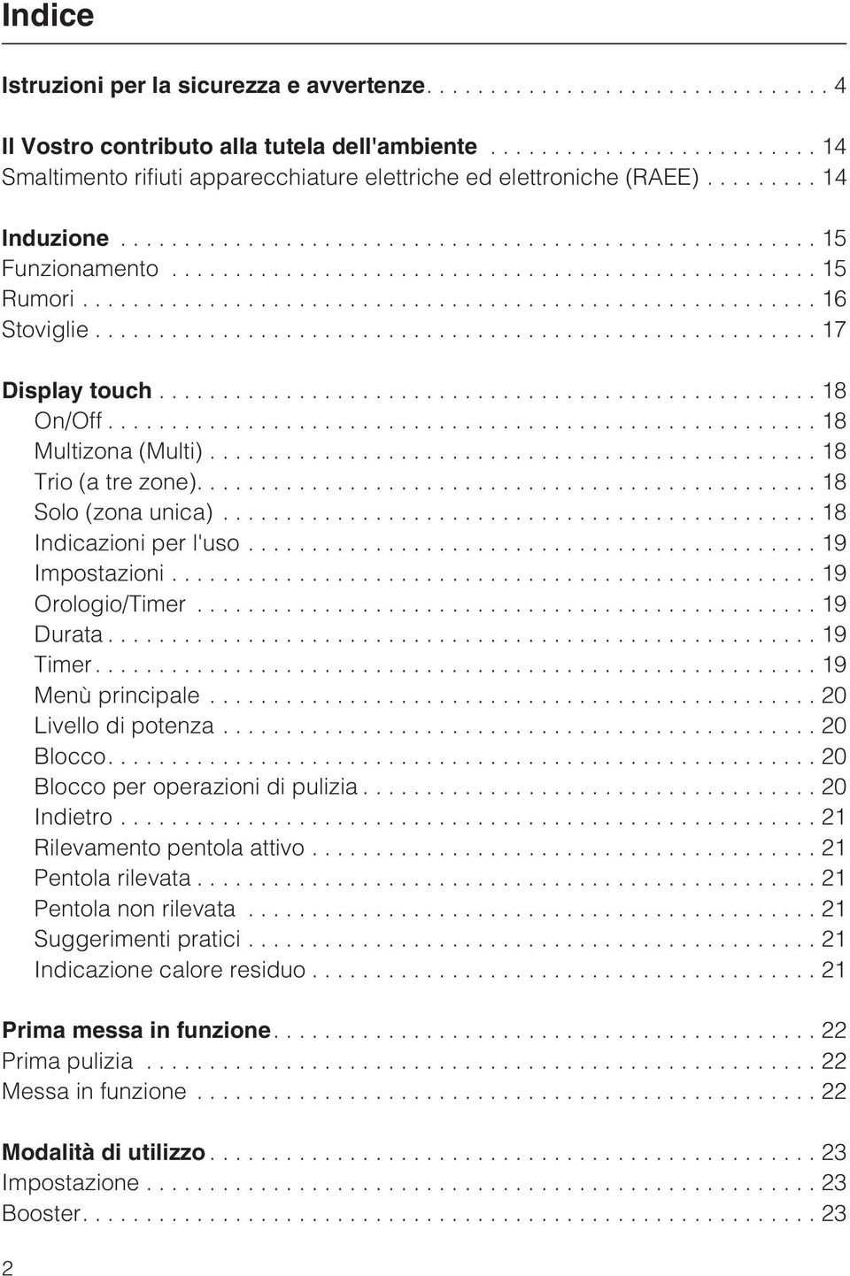 ..19 Orologio/Timer...19 Durata...19 Timer...19 Menù principale...20 Livello di potenza...20 Blocco....20 Blocco per operazioni di pulizia...20 Indietro...21 Rilevamento pentola attivo.