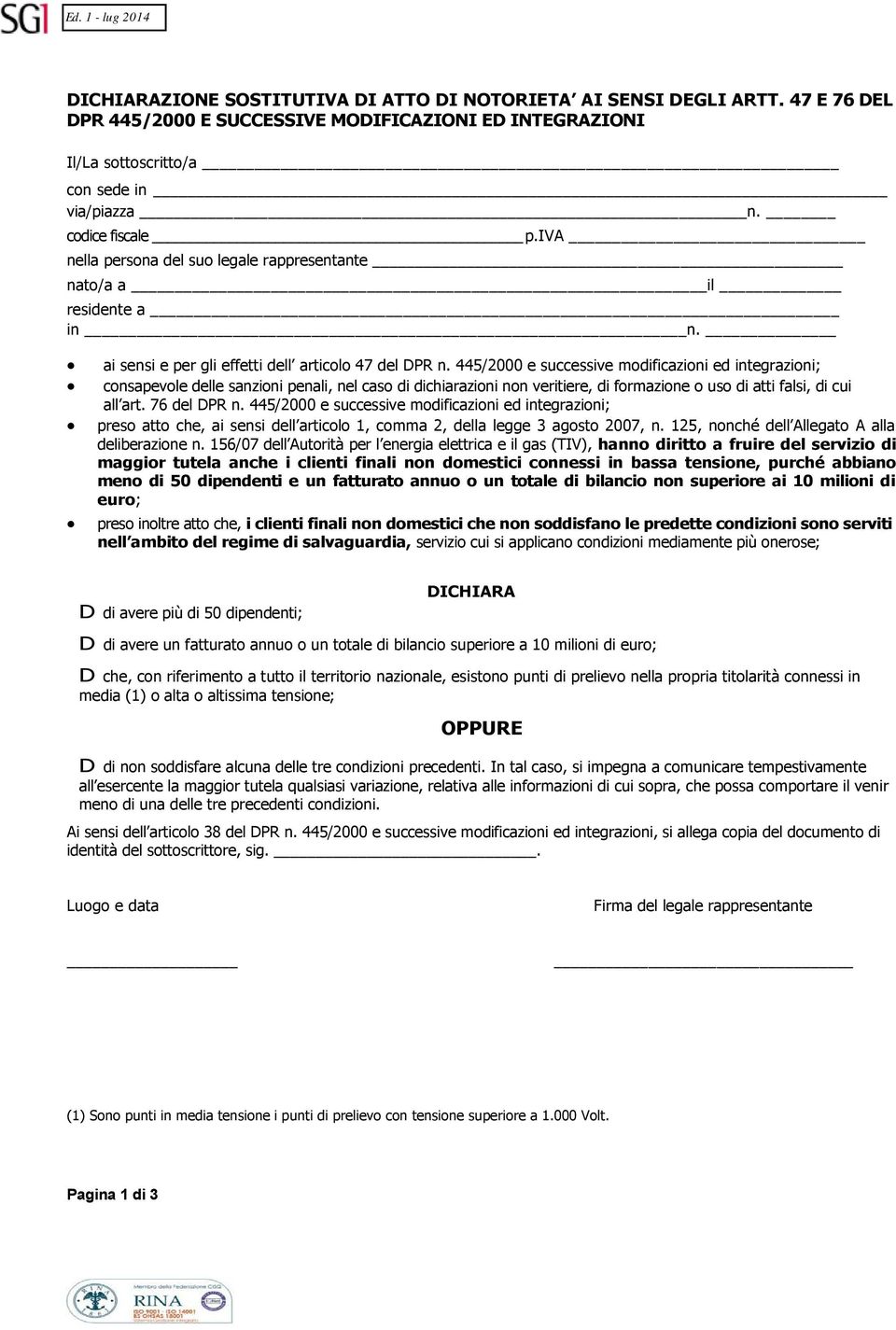 445/2000 e successive modificazioni ed integrazioni; consapevole delle sanzioni penali, nel caso di dichiarazioni non veritiere, di formazione o uso di atti falsi, di cui all art. 76 del DPR n.