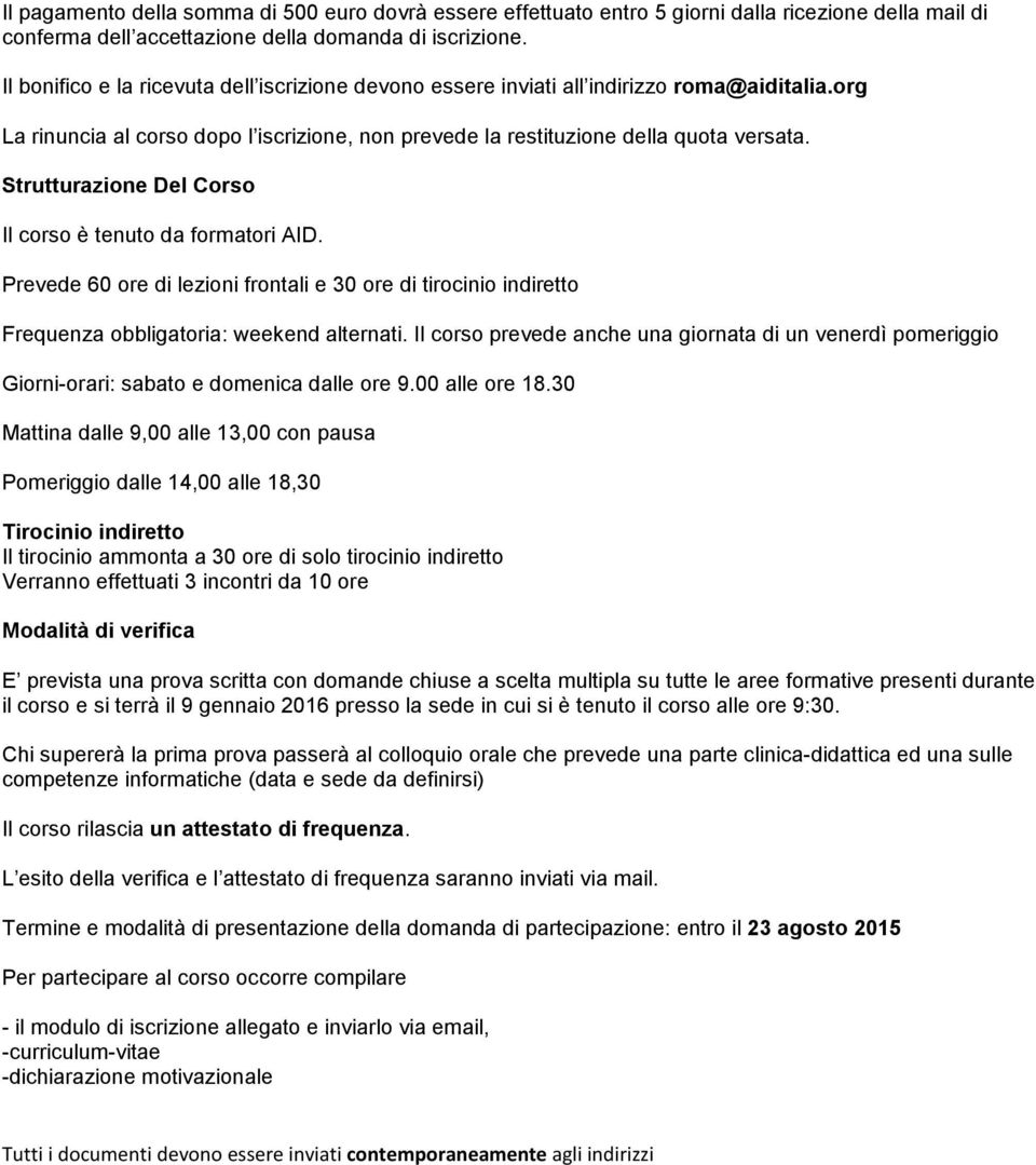 Strutturazione Del Corso Il corso è tenuto da formatori AID. Prevede 60 ore di lezioni frontali e 30 ore di tirocinio indiretto Frequenza obbligatoria: weekend alternati.