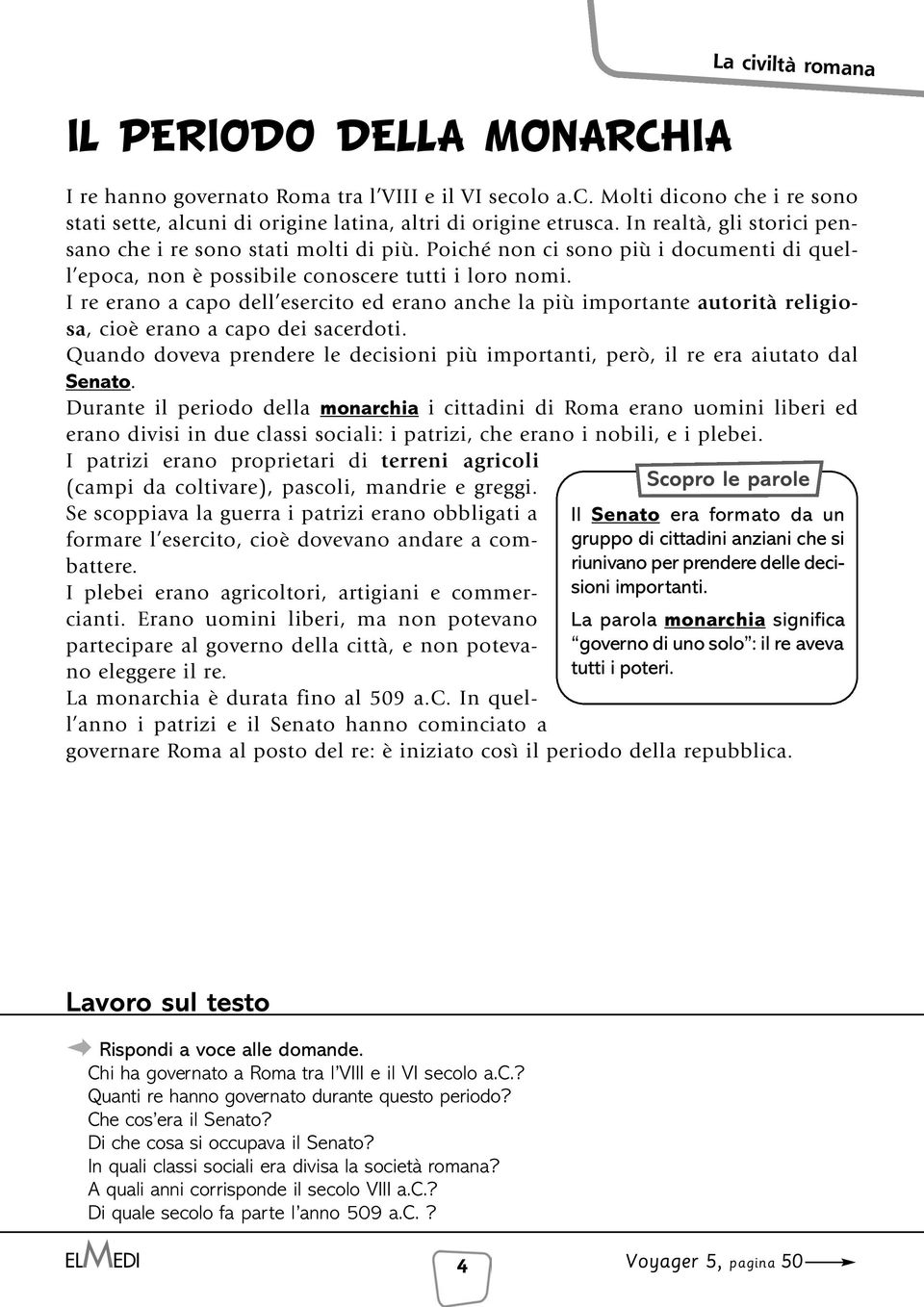 I re erano a capo dell esercito ed erano anche la più importante autorità religiosa, cioè erano a capo dei sacerdoti.