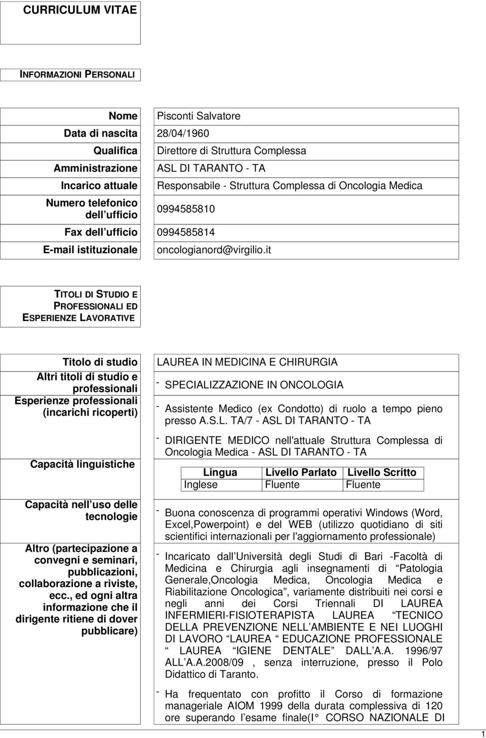 it TITOLI DI STUDIO E PROFESSIONALI ED ESPERIENZE LAVORATIVE Titolo di studio Altri titoli di studio e professionali Esperienze professionali (incarichi ricoperti) Capacità linguistiche Capacità nell