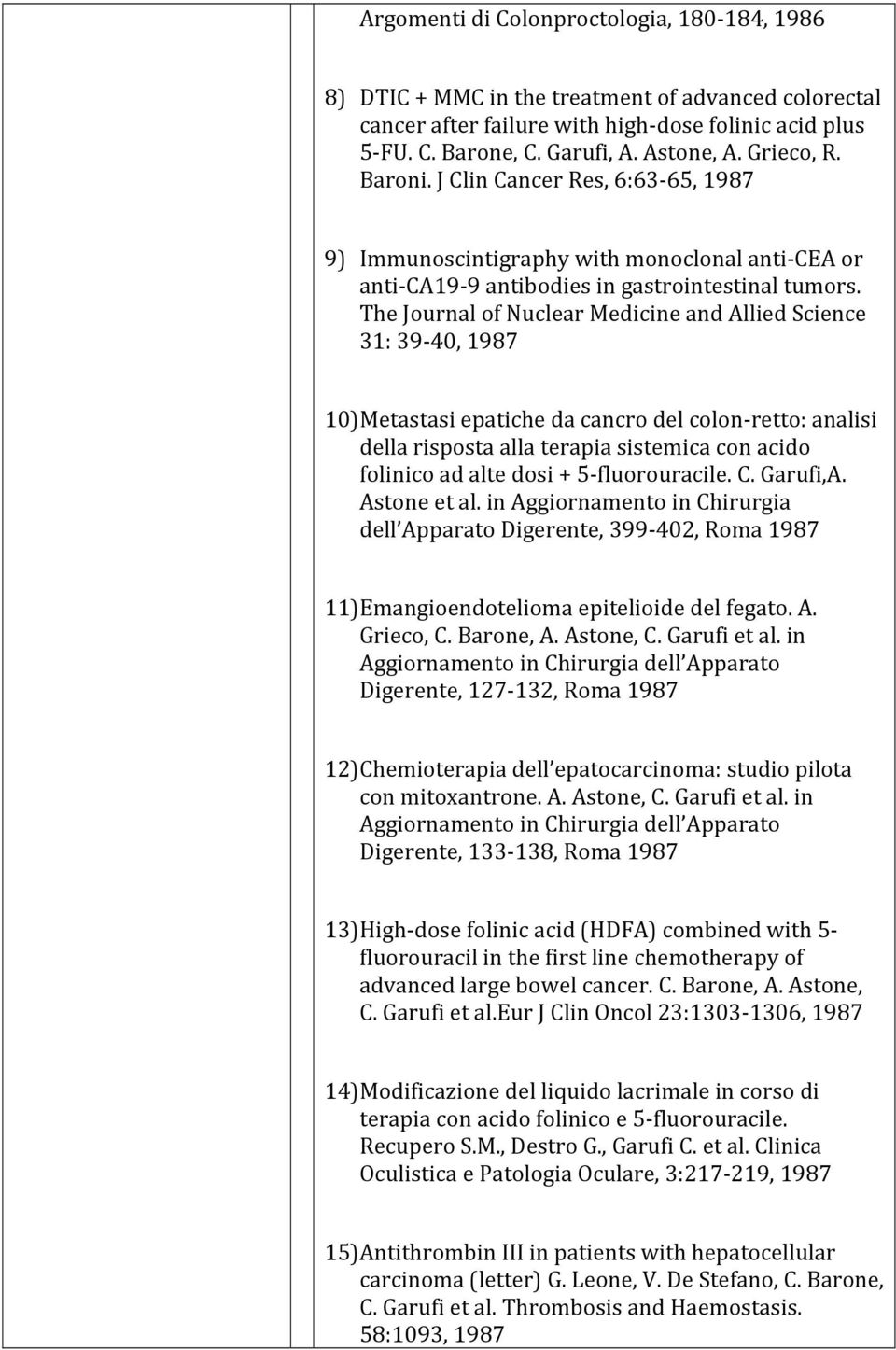 The Journal of Nuclear Medicine and Allied Science 31: 39 40, 1987 10) Metastasi epatiche da cancro del colon retto: analisi della risposta alla terapia sistemica con acido folinico ad alte dosi + 5