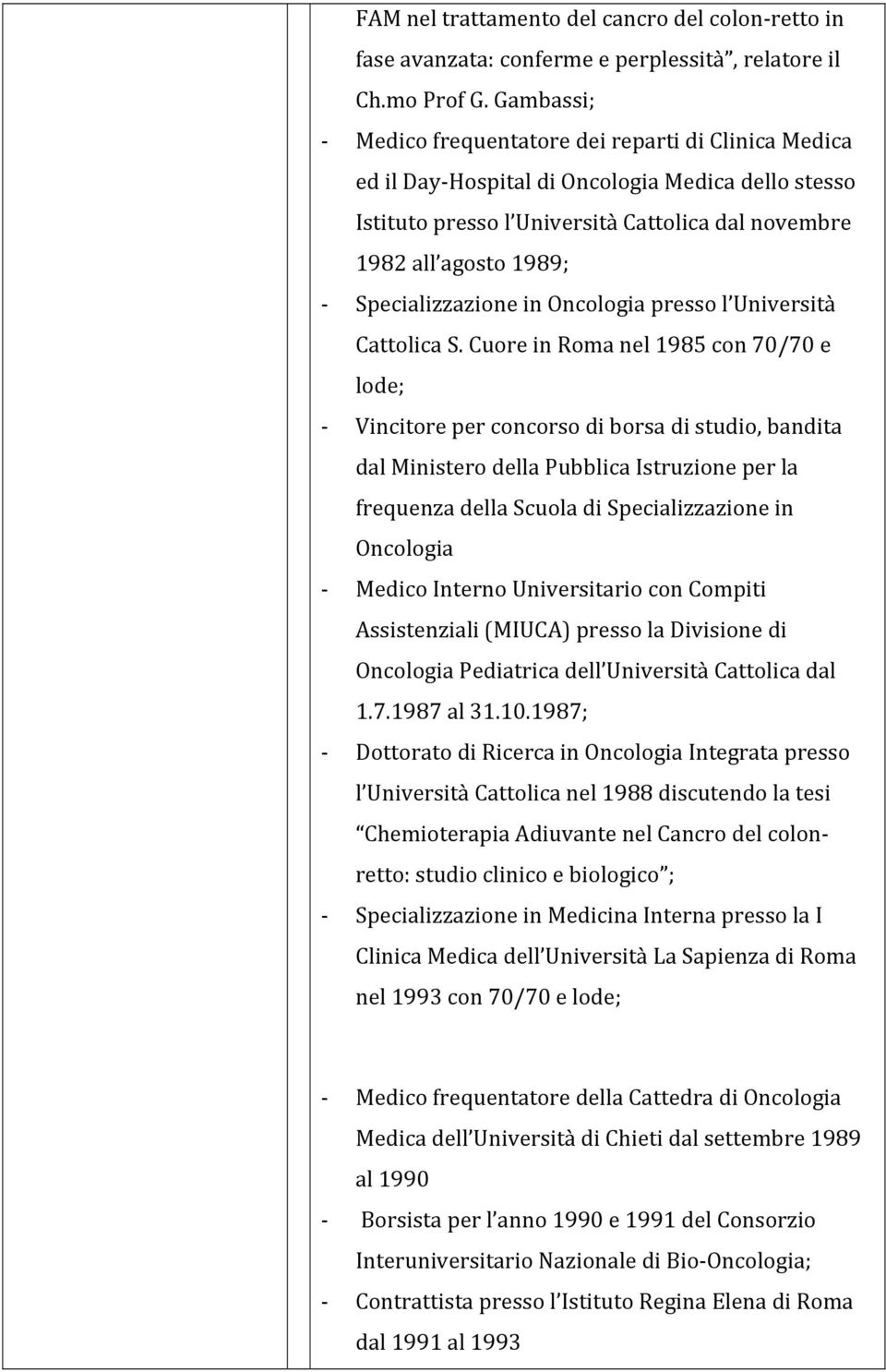 Specializzazione in Oncologia presso l Università Cattolica S.