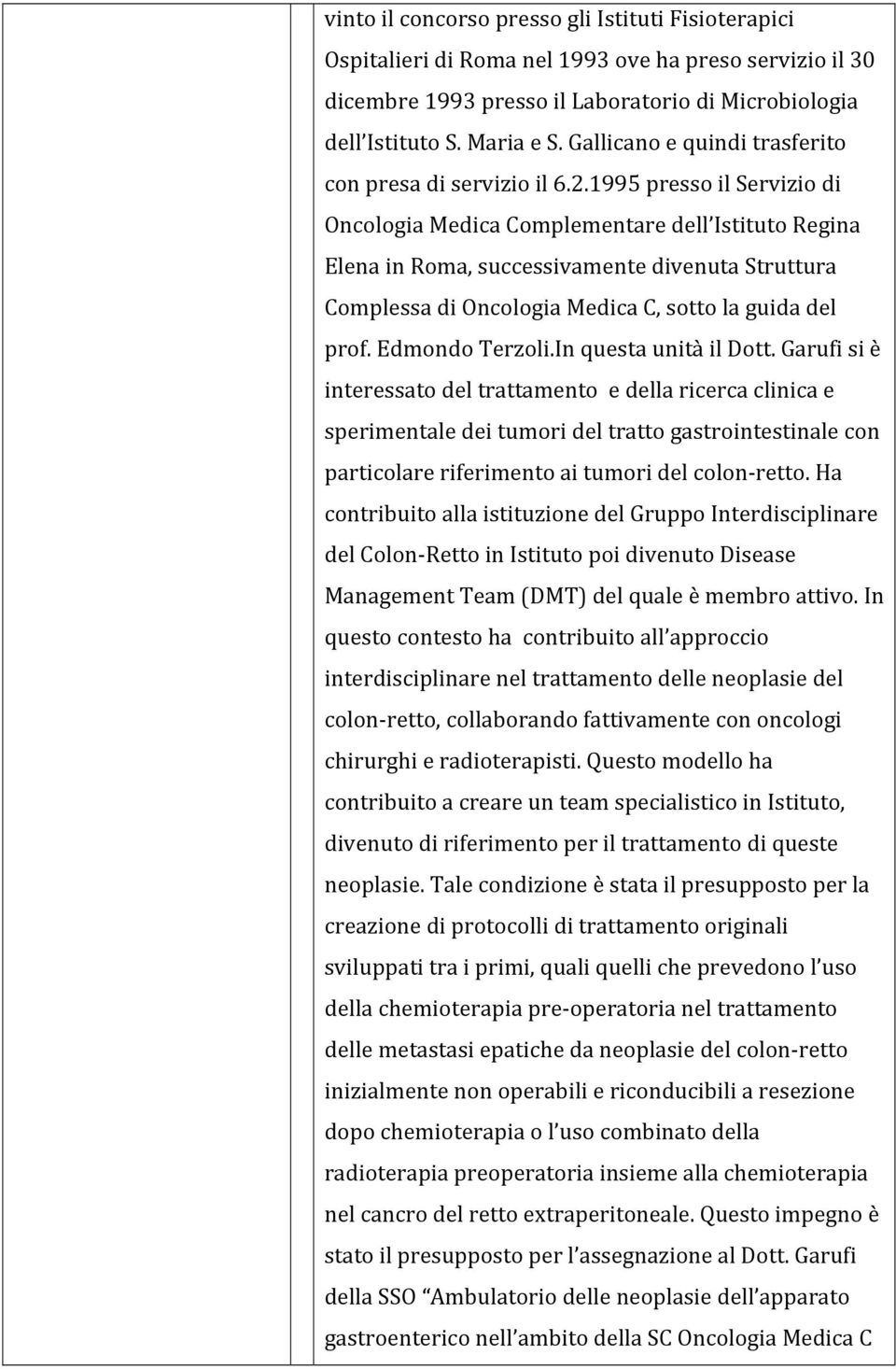 1995 presso il Servizio di Oncologia Medica Complementare dell Istituto Regina Elena in Roma, successivamente divenuta Struttura Complessa di Oncologia Medica C, sotto la guida del prof.