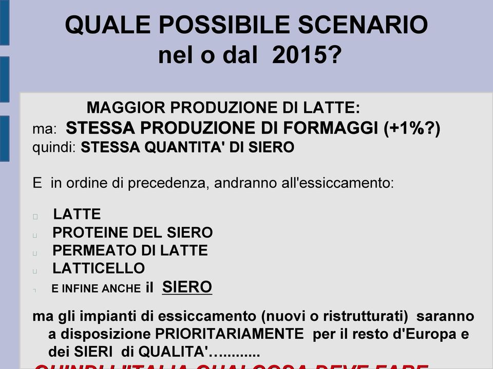 ) quindi: STESSA QUANTITA' DI SIERO E in ordine di precedenza, andranno all'essiccamento: LATTE PROTEINE