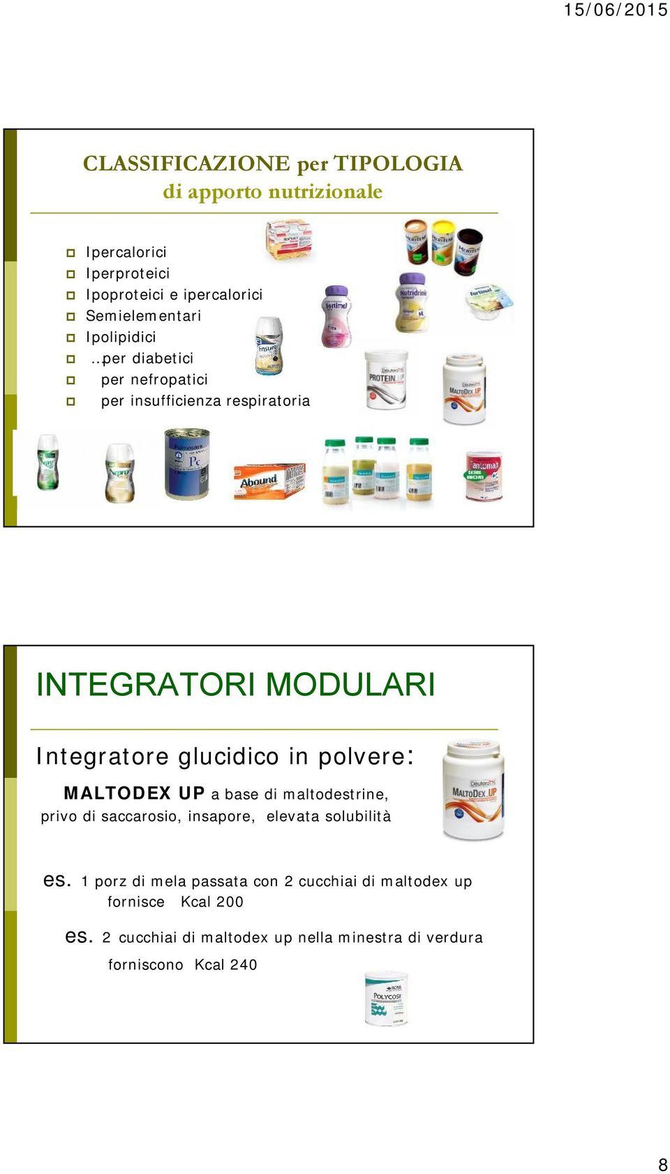 glucidico in polvere: MALTODEX UP a base di maltodestrine, privo di saccarosio, insapore, elevata solubilità es.