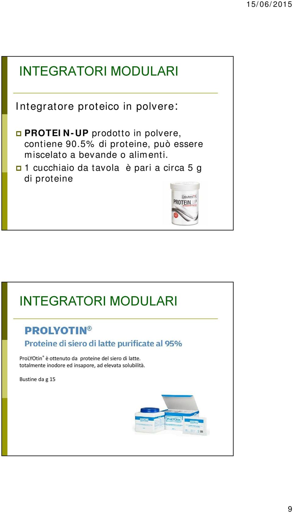 1 cucchiaio da tavola è pari a circa 5 g di proteine INTEGRATORI MODULARI ProLYOtin è