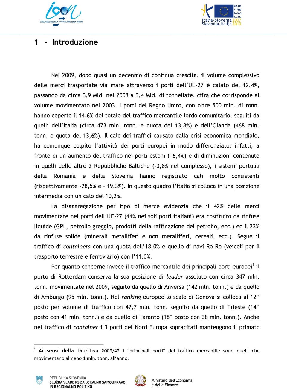 tonn. e quota del 13,8%) e dell Olanda (468 mln. tonn. e quota del 13,6%).