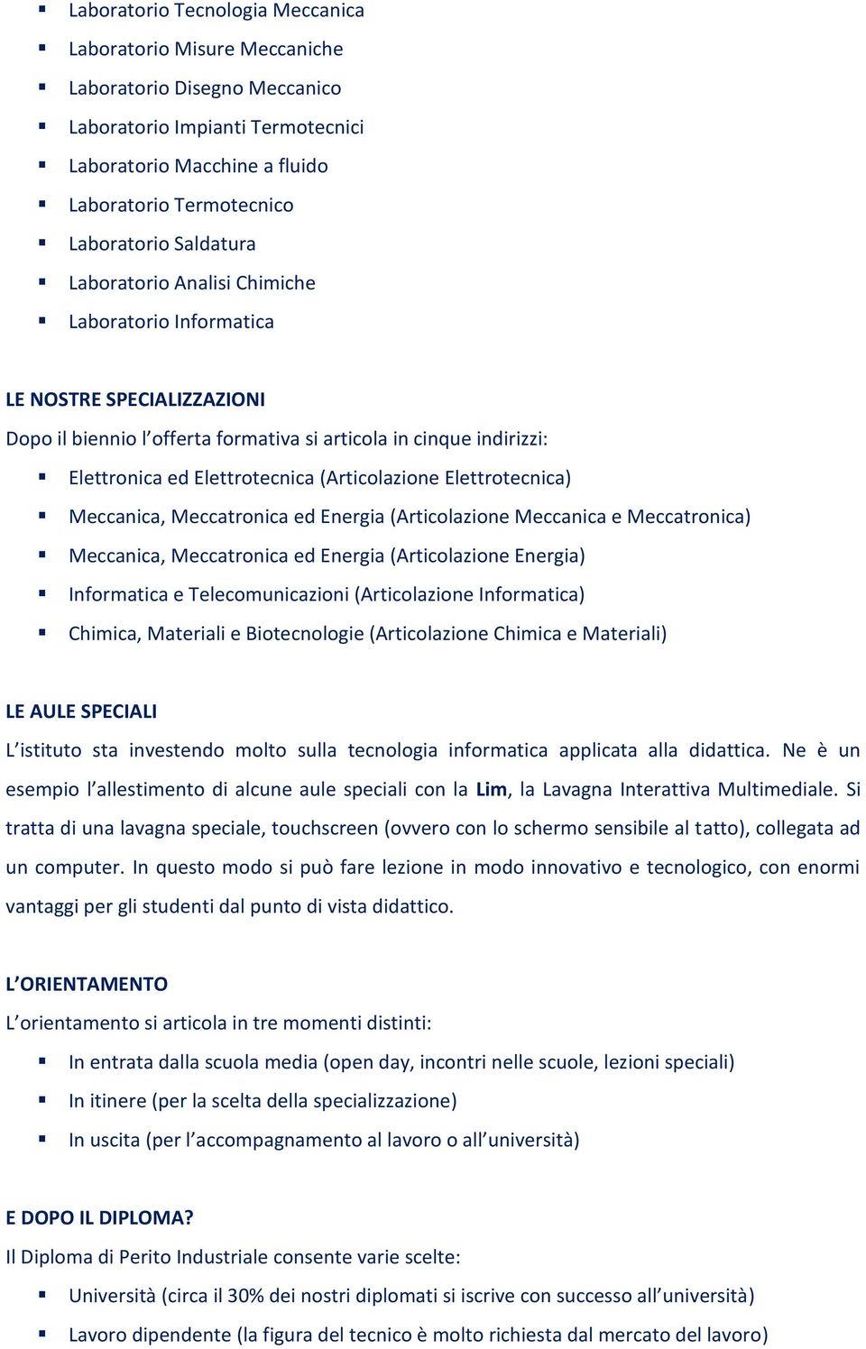 (Articolazione Elettrotecnica) Meccanica, Meccatronica ed Energia (Articolazione Meccanica e Meccatronica) Meccanica, Meccatronica ed Energia (Articolazione Energia) Informatica e Telecomunicazioni