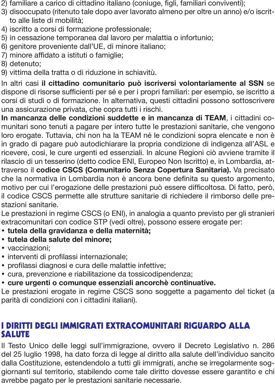 famiglie; 8) detenuto; 9) vittima della tratta o di riduzione in schiavitù.