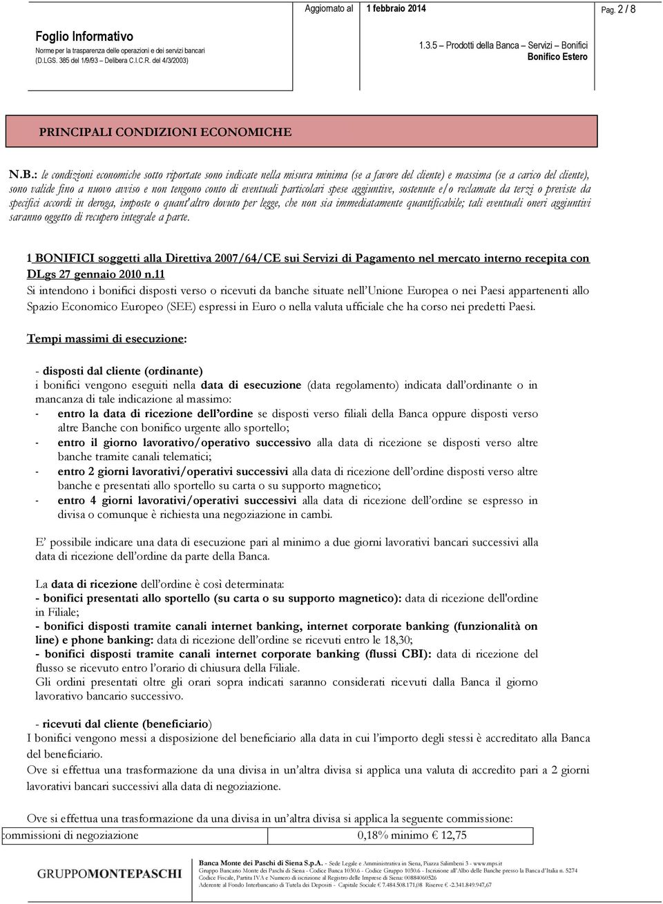 eventuali particolari spese aggiuntive, sostenute e/o reclamate da terzi o previste da specifici accordi in deroga, imposte o quant'altro dovuto per legge, che non sia immediatamente quantificabile;