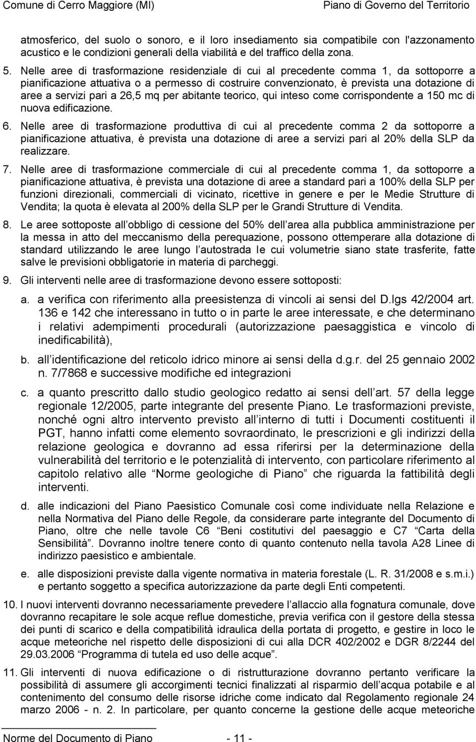 pari a 26,5 mq per abitante teorico, qui inteso come corrispondente a 150 mc di nuova edificazione. 6.