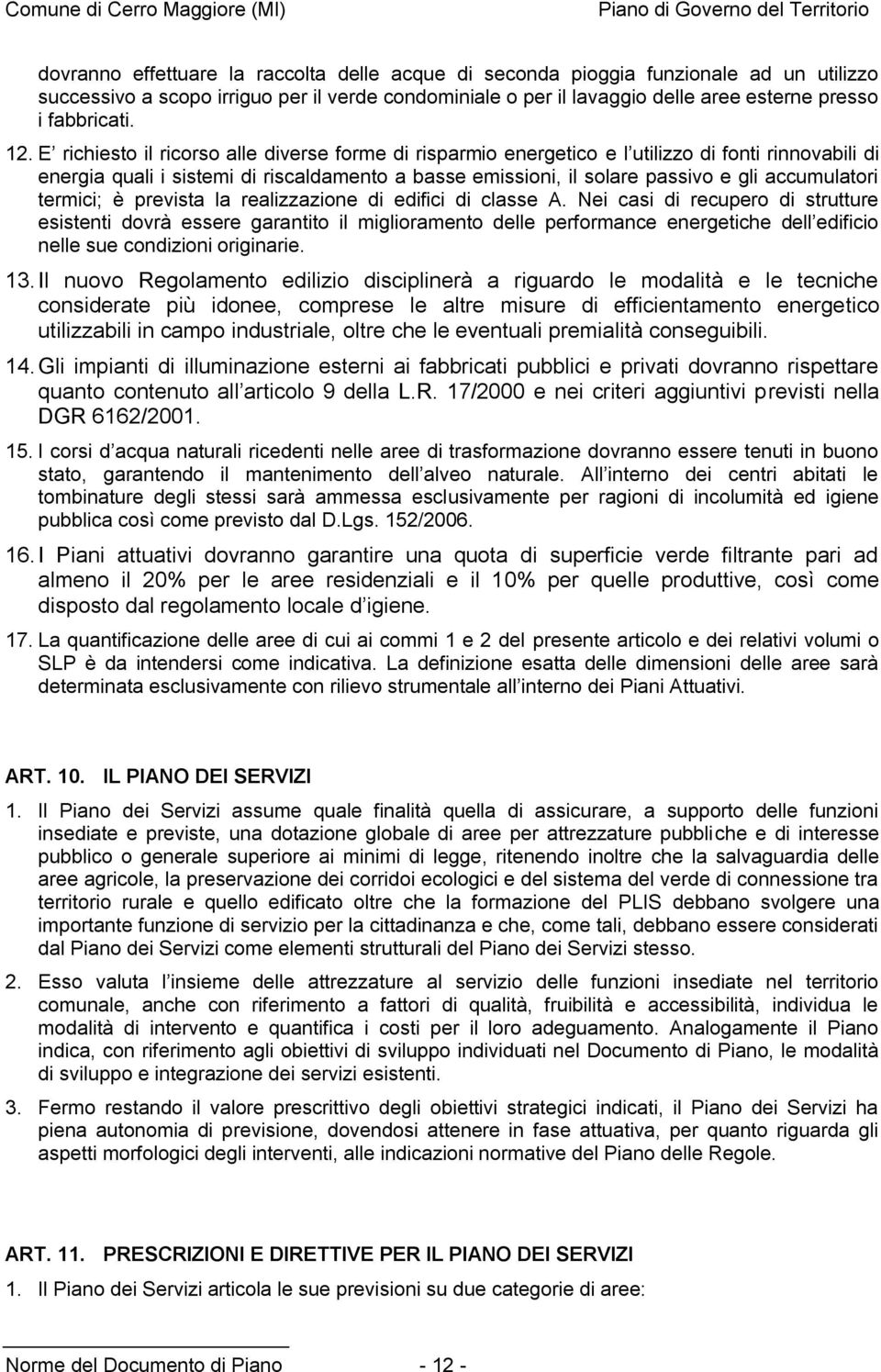 accumulatori termici; è prevista la realizzazione di edifici di classe A.