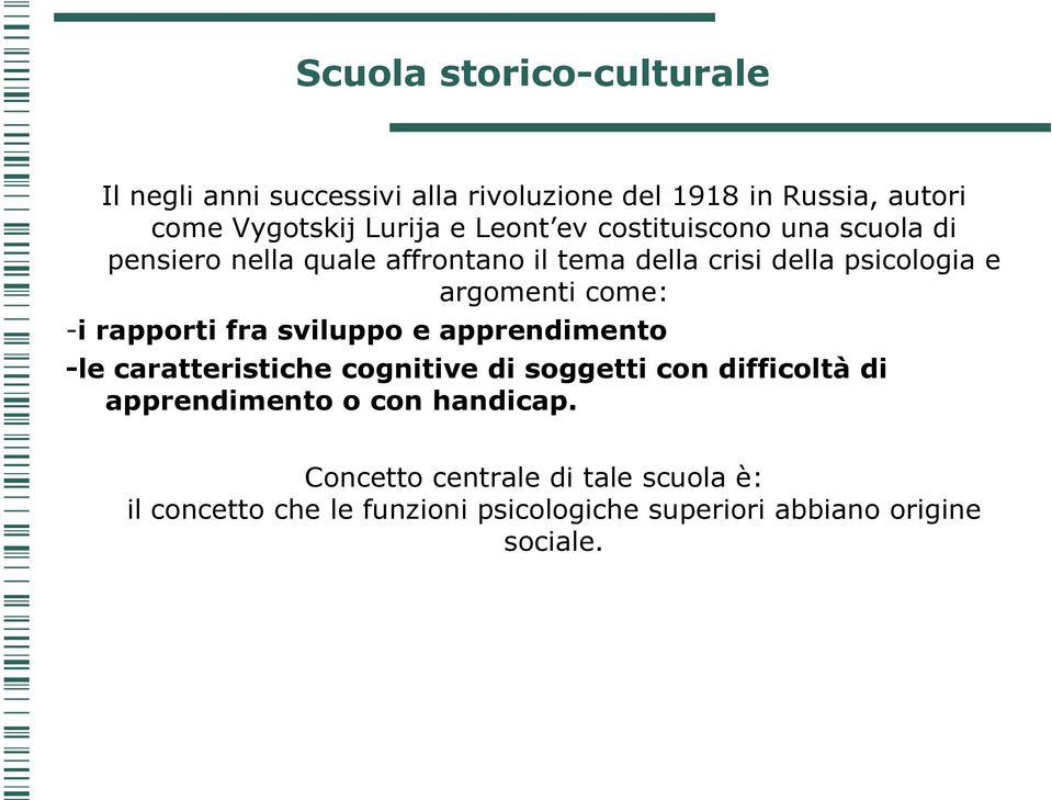 come: -i rapporti fra sviluppo e apprendimento -le caratteristiche cognitive di soggetti con difficoltà di apprendimento