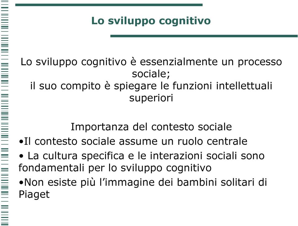 contesto sociale assume un ruolo centrale La cultura specifica e le interazioni sociali