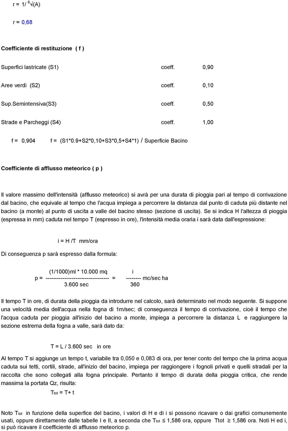 9+S2*0,10+S3*0,5+S4*1) / Superficie Bacino Coefficiente di afflusso meteorico ( p ) Il valore massimo dell'intensità (afflusso meteorico) si avrà per una durata di pioggia pari al tempo di